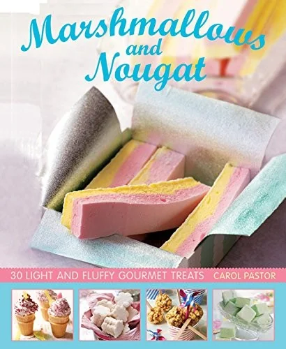 Marshmallows and Nougat: 25 Light and Fluffy Gourmet Treats by Pastor, Carol