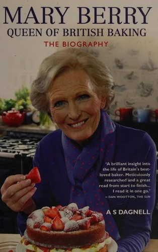 Mary Berry: The Queen of British Baking - The Biography