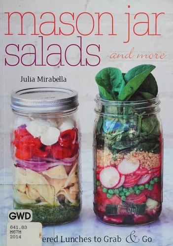 Mason Jar Salads and More: 50 Layered Lunches to Grab & Go