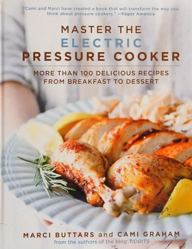 Master the Electric Pressure Cooker: More Than 100 Delicious Recipes from Breakfast to Dessert