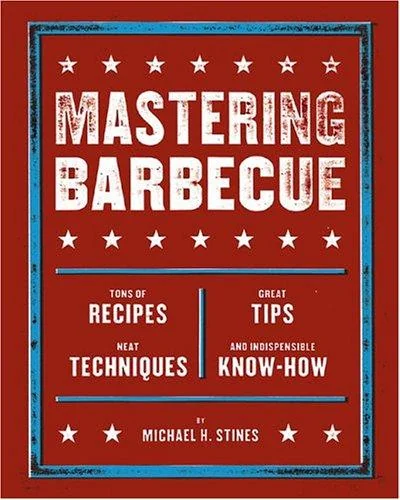 Mastering Barbecue: Tons of Recipes, Hot Tips, Neat Techniques, and Indispensable Know How [A Cookbook]