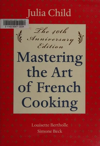 Mastering the Art of French Cooking, Volume I: 50th Anniversary Edition: A Cookbook