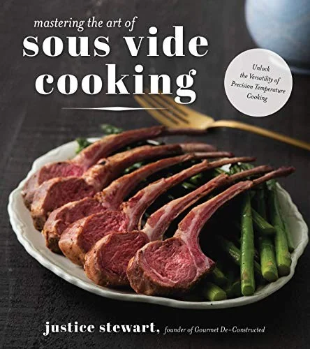 Mastering the Art of Sous Vide: Unlock the Versatility of Precision Temperature Cooking by Stewart, Justice