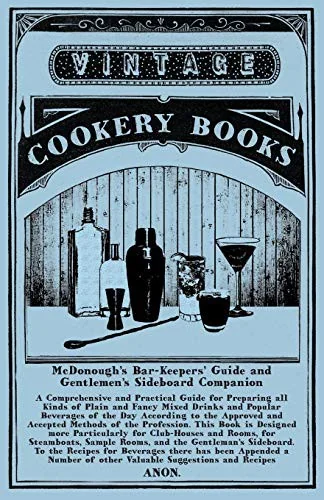 McDonough's Bar-Keepers' Guide and Gentlemen's Sideboard Companion: A Comprehensive and Practical Guide for Preparing all Kinds of Plain and Fancy Mix by Anon