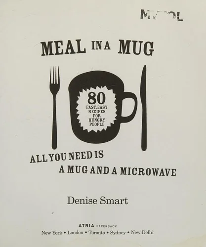 Meal in a Mug: 80 Fast, Easy Recipes for Hungry People--All You Need Is a Mug and a Microwave