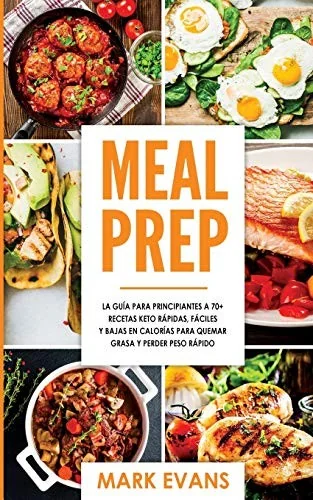 Meal Prep: La guia para principiantes a 70+ recetas Keto rapidas, faciles y bajas en calorias para quemar grasa y perder peso rapido (Keto Meal Prep e