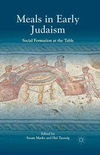 Meals in Early Judaism: Social Formation at the Table (2014)