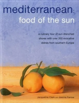 Mediterranean: Food of the Sun: A Culinary Tour of Sun-Drenched Shores with Over 350 Evocative Dishes from Southern Europe