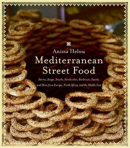 Mediterranean Street Food: Stories, Soups, Snacks, Sandwiches, Barbecues, Sweets, and More from Europe, North Africa, and the Middle East by Helou, Anissa
