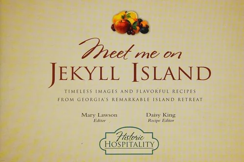 Meet Me on Jekyll Island: Timeless Images and Flavorful Recipes from Georgia's Remarkable Island Retreat