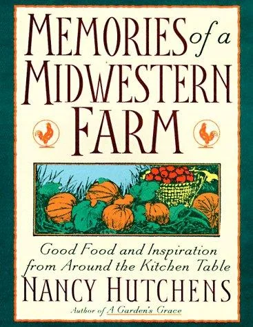 Memories of a Midwestern Farm: Good Food and Inspiration from Around the Kitchen Table by Hutchens, Nancy