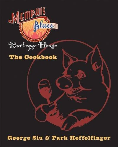 Memphis Blues Barbeque House: The Cookbook Bringing Southern BBQ Home by Siu, George