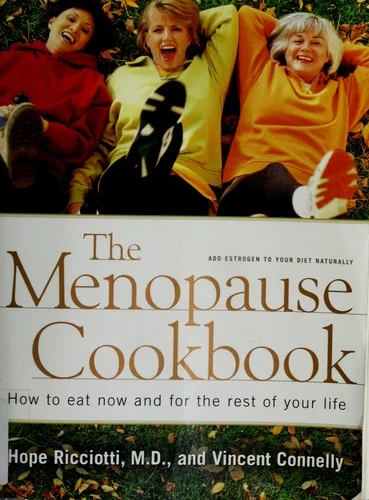 Menopause Cookbook: How to Eat Now and for the Rest of Your Life