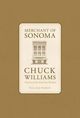 Merchant of Sonoma: Pioneer of the American Kitchen