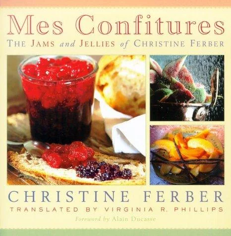 Mes Confitures: The Jams and Jellies of Christine Ferber