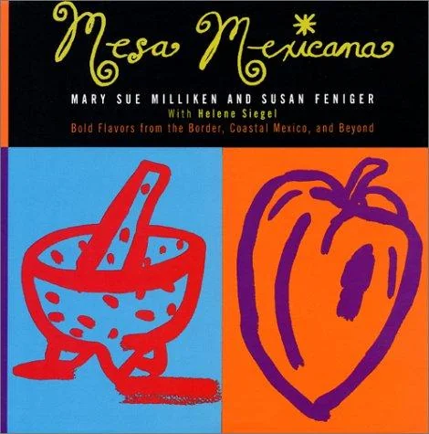 Mesa Mexicana: Bold Flavors from the Border, Coastal Mexico, and Beyond by Milliken, Mary S