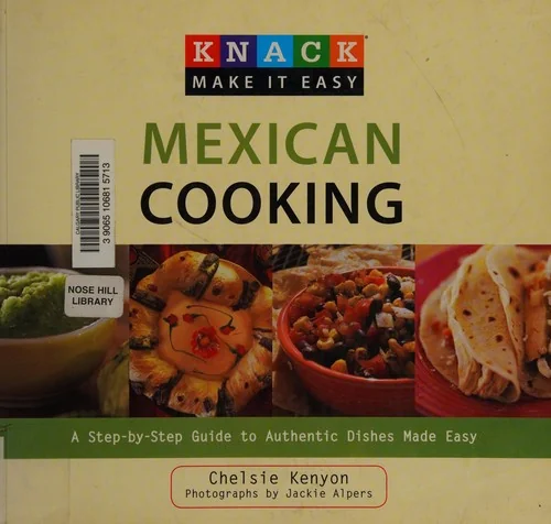 Mexican Cooking: A Step-By-Step Guide to Authentic Dishes Made Easy by Kenyon, Chelsie