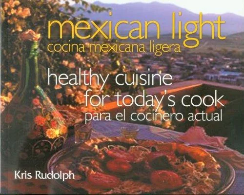 Mexican Light/Cocina Mexicana Ligera: Healthy Cuisine for Today's Cook/Para El Cocinero Actual