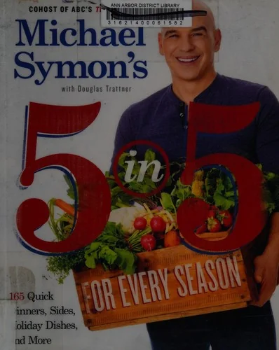 Michael Symon's 5 in 5 for Every Season: 165 Quick Dinners, Sides, Holiday Dishes, and More: A Cookbook