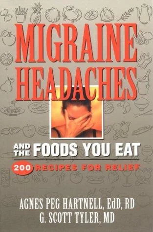 Migraine Headaches and the Foods You Eat: 200 Recipes for Relief