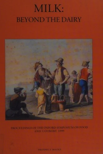 Milk: Beyond the Dairy: Proceedings of the Oxford Symposium on Food and Cookery 1999