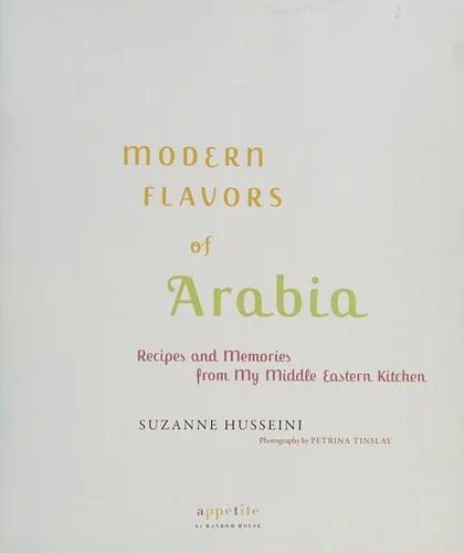 Modern Flavors of Arabia: Recipes and Memories from My Middle Eastern Kitchen: A Cookbook