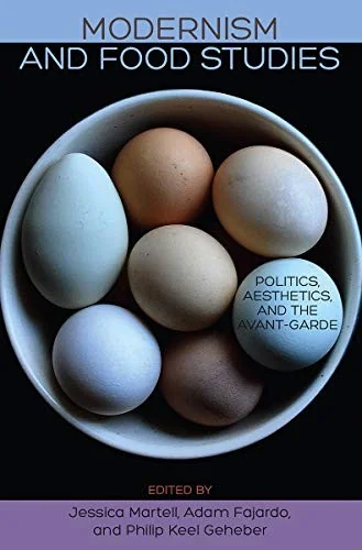 Modernism and Food Studies: Politics, Aesthetics, and the Avant-Garde