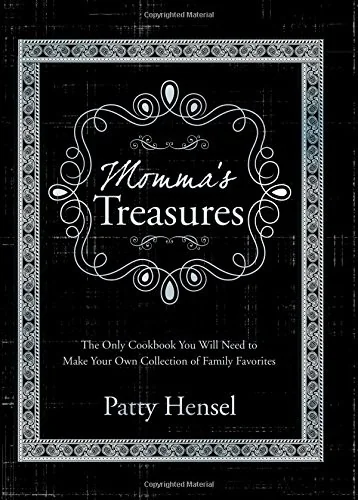 Momma's Treasures: The Only Cookbook You Will Need to Make Your Own Collection of Family Favorites