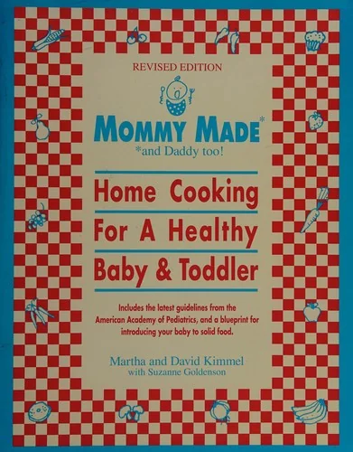 Mommy Made and Daddy Too! (Revised): Home Cooking for a Healthy Baby & Toddler: A Cookbook (Anniversary)