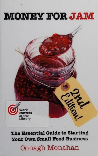 Money for Jam 2e: The Essential Guide to Starting Your Own Small Food Business by Monahan, Oonagh