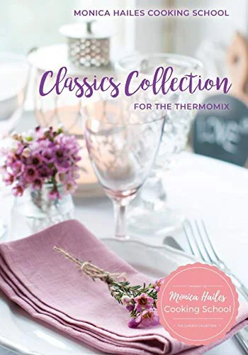 Monica Hailes Cooking School: Classics Collection for the Thermomix by Hailes, Monica