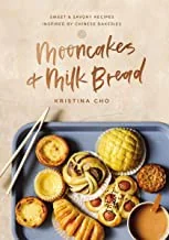 Mooncakes and Milk Bread: Sweet and Savory Recipes Inspired by Chinese Bakeries (a James Beard Award-Winning Cookbook. the Perfect Gift for Bakers, Ba