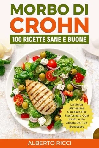 Morbo di Crohn: La guida alimentare completa per trasformare ogni pasto in un alleato del tuo benessere