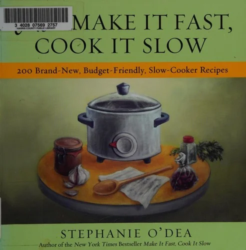 More Make It Fast, Cook It Slow: 200 Brand-New, Budget-Friendly, Slow-Cooker Recipes by O'Dea, Stephanie