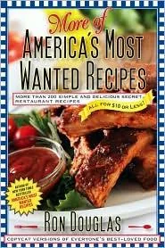 More of America's Most Wanted Recipes: More Than 200 Simple and Delicious Secret Restaurant Recipes--All for $10 or Less!