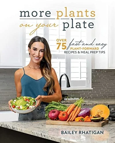 More Plants on Your Plate: Over 75 Fast and Easy Plant-Forward Recipes & Meal Prep Tips
