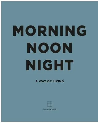 Morning Noon Night: A Way of Living