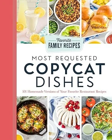 Most Requested Copycat Dishes: 101 Homemade Versions of Your Favorite Restaurant Recipes by Favorite Family Recipes