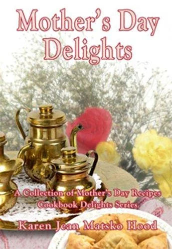 Mother's Day Delights Cookbook: A Collection of Mother's Day Recipes