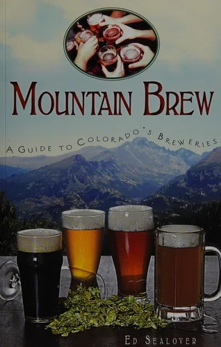 Mountain Brew: A Guide to Colorado's Breweries by Sealover, Ed