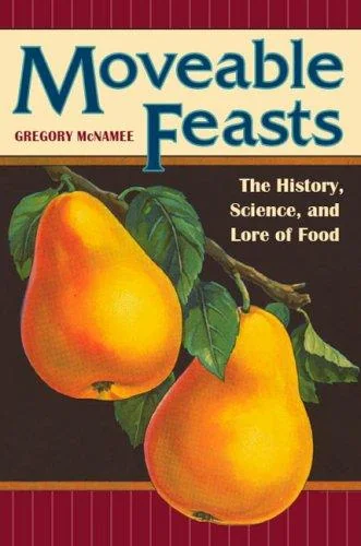 Moveable Feasts: The History, Science, and Lore of Food