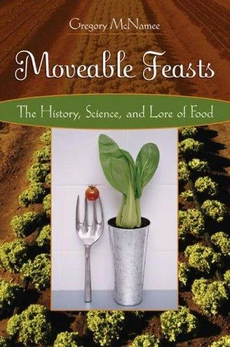 Moveable Feasts: The History, Science, and Lore of Food