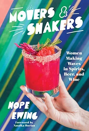 Movers and Shakers: Women Making Waves in Spirits, Beer & Wine by Ewing, Hope