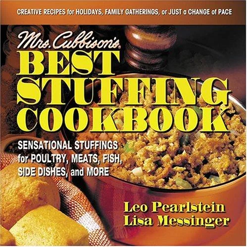 Mrs. Cubbison's Best Stuffing Cookbook: Sensational Stuffings for Poultry, Meats, Fish, Side Dishes, and More by Pearlstein, Leo
