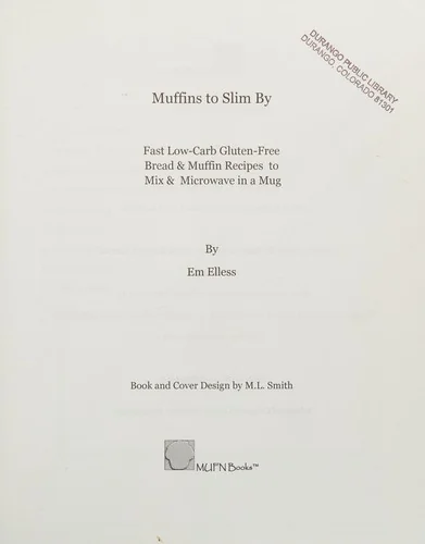 Muffins to Slim by: Fast Low-Carb, Gluten-Free Bread & Muffin Recipes to Mix and Microwave in a Mug by Smith, M L