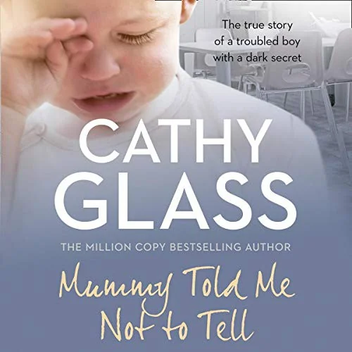 Mummy Told Me Not to Tell: The True Story of a Troubled Boy with a Dark Secret