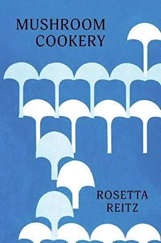 Mushroom Cookery: (Cooklore Reprint) by Reitz, Rosetta