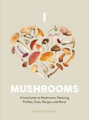 Mushroom Miscellany: An Illustrated Guide Featuring Fun Facts, Mushroom Profiles, Recipes & More
