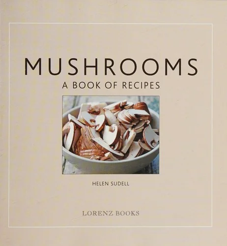 Mushrooms: A Book of Recipes