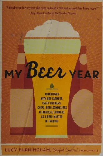 My Beer Year: Adventures with Hop Farmers, Craft Brewers, Chefs, Beer Sommeliers, and Fanatical Drinkers as a Beer Master in Training